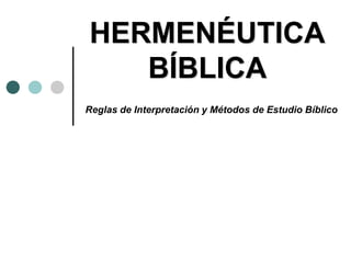 HERMENÉUTICA
BÍBLICA
Reglas de Interpretación y Métodos de Estudio Bíblico
 