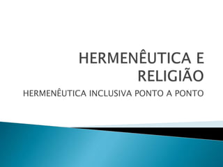 HERMENÊUTICA INCLUSIVA PONTO A PONTO
 
