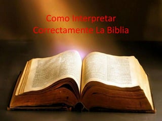 Çç
Como Interpretar
Correctamente La Biblia
 