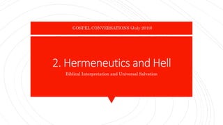 2. Hermeneutics and Hell
Biblical Interpretation and Universal Salvation
GOSPEL CONVERSATIONS (July 2019)
 