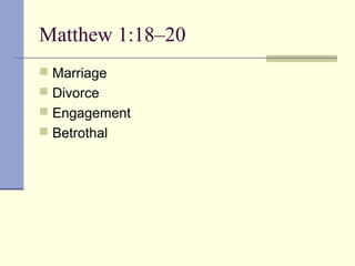 Matthew 1:18–20
 Marriage
 Divorce
 Engagement
 Betrothal
 
