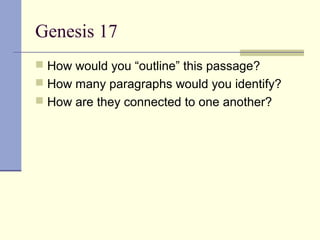 Genesis 17
 How would you “outline” this passage?
 How many paragraphs would you identify?
 How are they connected to one another?
 