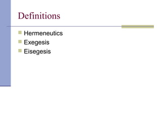 Definitions
 Hermeneutics
 Exegesis
 Eisegesis
 