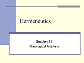 Hermeneutics
Session 31
Theological Analysis
 