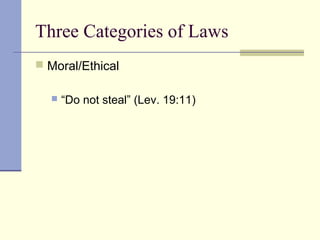 Three Categories of Laws
 Moral/Ethical
 “Do not steal” (Lev. 19:11)
 