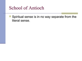 School of Antioch
 Spiritual sense is in no way separate from the
literal sense.
 