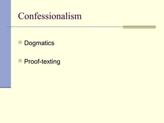 Confessionalism
 Dogmatics
 Proof-texting
 