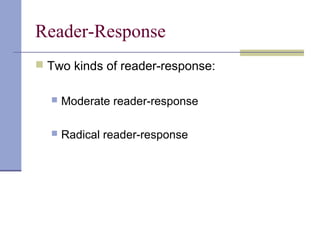 Reader-Response
 Two kinds of reader-response:
 Moderate reader-response
 Radical reader-response
 