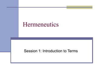 Hermeneutics
Session 1: Introduction to Terms
 