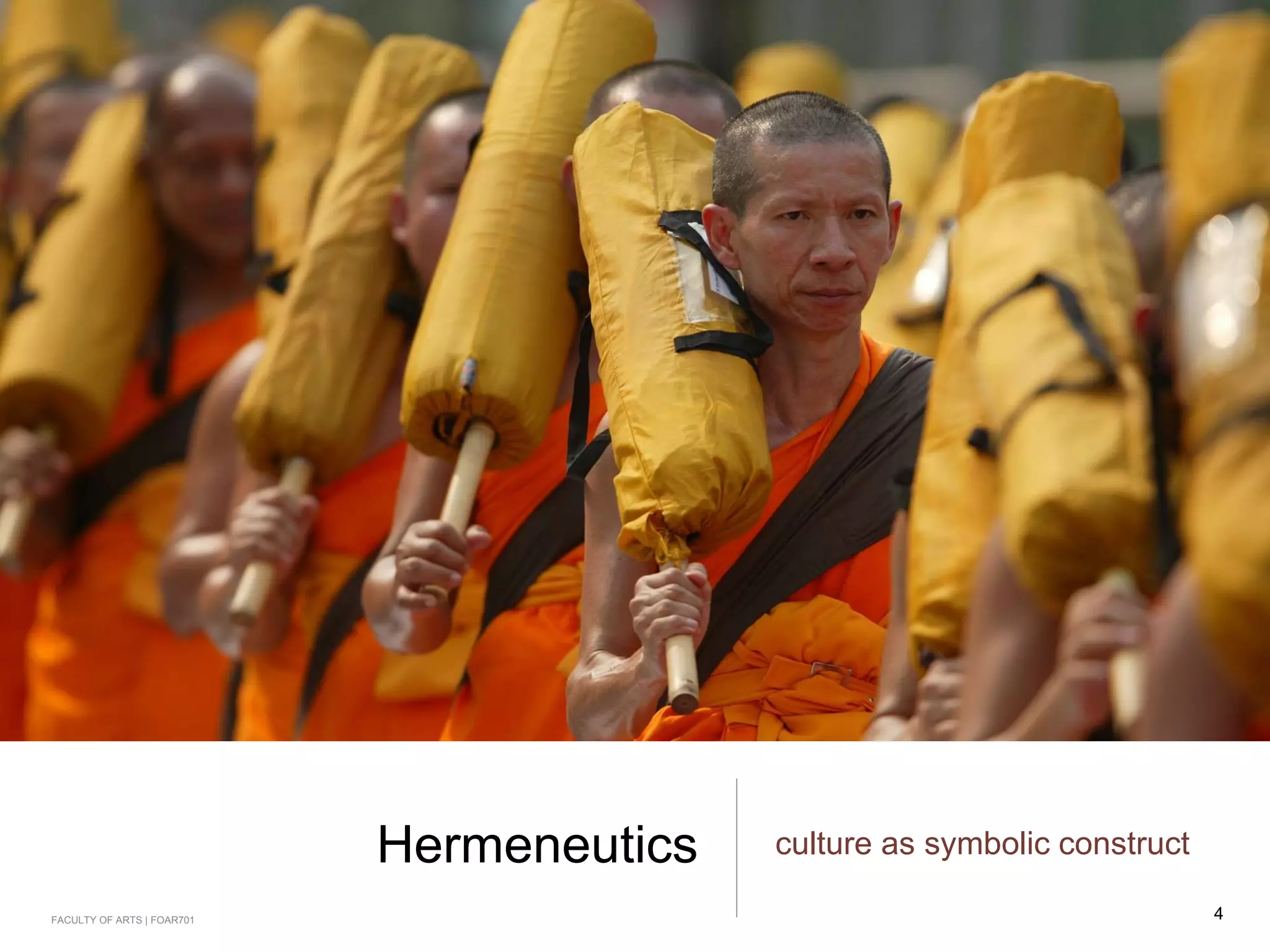 Hermeneutics culture as symbolic construct
FACULTY OF ARTS | FOAR701 4
 