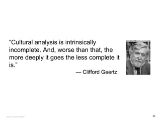“Cultural analysis is intrinsically
incomplete. And, worse than that, the
more deeply it goes the less complete it
is.”
— Clifford Geertz
39FACULTY OF ARTS | FOAR701
 