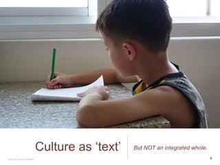 Culture as ‘text’ But NOT an integrated whole.
6FACULTY OF ARTS | FOAR701
 