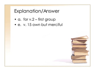 Explanation/Answer a.  for v.2 – first group e.  v. 15 own but merciful 