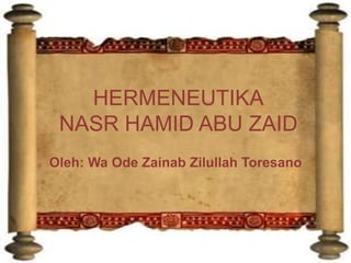HERMENEUTIKA
NASR HAMID ABU ZAID
Oleh: Wa Ode Zainab Zilullah Toresano
 