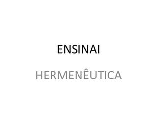ENSINAI
HERMENÊUTICA
 