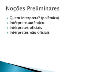  Quem interpreta? (polêmica)
 Intérprete autêntico
 Intérpretes oficiais
 Intérpretes não oficiais
 