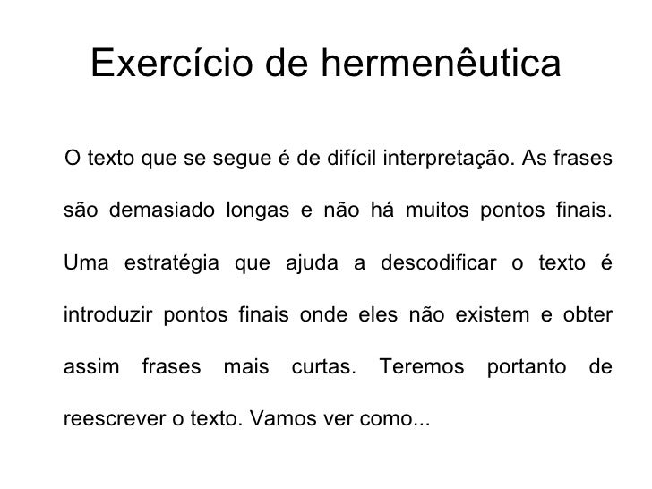 Exercício de hermenêuticaO texto que se segue é de difícil interpretação. As frasessão demasiado longas e não há muitos po...