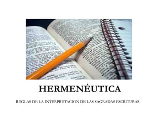 HERMENÉUTICA
REGLAS DE LA INTERPRETACION DE LAS SAGRADAS ESCRITURAS
 