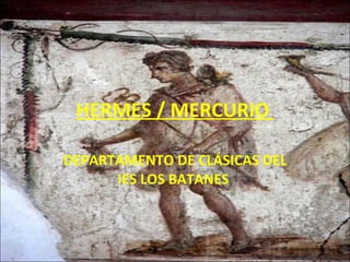 HERMES / MERCURIO  DEPARTAMENTO DE CLÁSICAS DEL IES LOS BATANES  