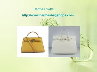 Hermes Outlet
http://www.hermesbagshops.com
 