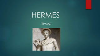 HERMES
ΈΡΜῆΣ
 