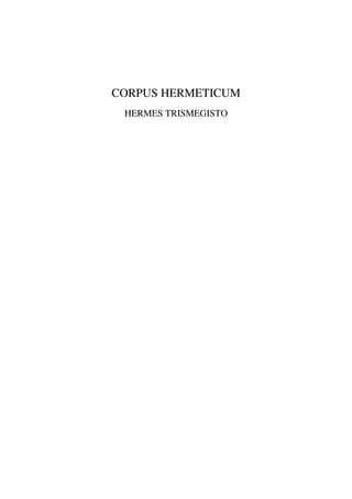 CORPUS HERMETICUM
 HERMES TRISMEGISTO
 