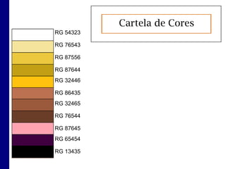 Cartela de Cor

                   Cartela de Cores
RG 54323

RG 76543

RG 87556

RG 87644
RG 32446

RG 86435
RG 32465

RG 76544

RG 87645
RG 65454

RG 13435
 