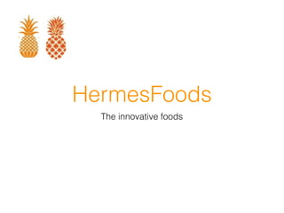 HermesFoods
The innovative foods
 