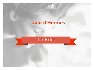 Jour d'Hermès
Le Brief
 