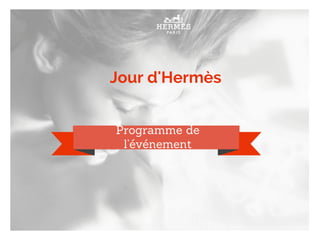 Jour d'Hermès
Programme de
l’événement
 