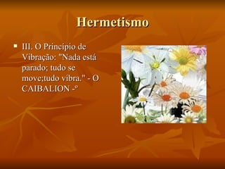 Hermetismo III. O Princípio de Vibração: "Nada está parado; tudo se move;tudo vibra." - O CAIBALION -º 