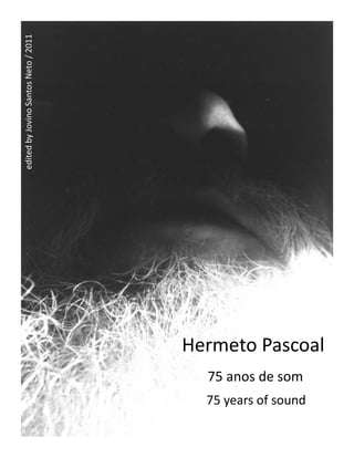 Hermeto Pascoal
75 years of sound
   75 anos de som
        edited by Jovino Santos Neto / 2011 
 