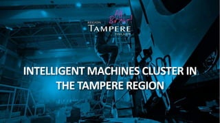 INTELLIGENT MACHINES CLUSTER IN 
THE TAMPERE REGION 
 