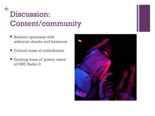 +
Discussion:
Content/community
 Balance openness with
editorial checks and balances
 Critical mass of contributors
 Ex...