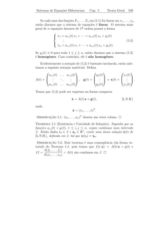 Cap´
   ıtulo 5

Sistemas de Equa¸oes
                c˜
Diferenciais

    Consideremos agora sistemas de equa¸˜es diferenciais simultˆneas
                                            co                      a
em v´rias vari´veis. Um exemplo de tais sistemas ´ dado pelo sistema
     a        a                                       e
massa-mola mostrado na ﬁgura abaixo. Os dois objetos de massas
m1 e m2 movem-se numa superf´ sem atrito, ligados por trˆs molas
                                 ıcie                            e
cujas constantes de elasticidade s˜o k1 , k2 e k3 , respectivamente, e sob
                                  a
a inﬂuˆncia de for¸as externas F1 (t) e F2 (t).
       e          c


                           F1 (t)              F2 (t)
                                E                  E

                 k1                 k2                  k3
                           m1                 m2

                            E                   E
                            x1                 x2




                                    105
 