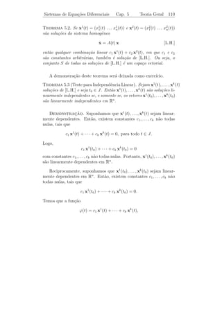 Sistemas de Equa¸˜es Diferenciais
                co                         Cap. 5         Teoria Geral   106


   O movimento dos objetos ´ descrito pelo par de equa¸oes
                           e                          c˜

                 m1 x1 = −k1 x1 − k2 (x1 − x2 ) + F1 (t),
                    ¨
                 m2 x2 = −k3 x2 − k2 (x2 − x1 ) + F2 (t).
                    ¨

ou seja
                 m1 x1 = −(k1 + k2 ) x1 + k2 x2 + F1 (t),
                    ¨
                 m2 x2 = k2 x1 − (k2 + k3 ) x2 + F2 (t).
                    ¨


    Outro exemplo de sistema de equa¸˜es diferenciais ´ encontrado
                                         co                 e
com freq¨ˆncia no estudo de circuitos el´tricos. Um transformador,
         ue                                e
por exemplo, envolve dois circuitos, sendo que um deles induz uma
corrente no outro por indu¸ao magn´tica. O correspondente sistema
                            c˜        e
de equa¸oes diferenciais para as correntes I1 e I2 nos circuitos da ﬁgura
       c˜
abaixo ´:
       e
                 
                       dI1       dI2
                  L1      +M        + R1 I1 = E1 (t),
                 
                 
                       dt        dt

                  L dI2 + M dI1 + R I = E (t),
                 
                 
                  2                2 2   2
                     dt      dt
em que M ´ o coeﬁciente de indu¸ao m´tua.
         e                     c˜   u


                 R1                        R2
       