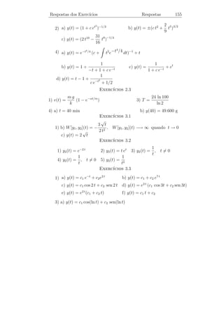 Equa¸oes N˜o Lineares
    c˜    a                    Cap. 6           Homogeneiza¸˜o
                                                           ca         150


Logo,
                                          1 + v2
                          v dt + t dv = −        dt
                                            3v
ou
                          1           1
                            dt +             dv = 0.
                          t           1 + v2
                                   v+
                                        3v
Integrando,
                            dt           3v
                               +               dv = c.
                             t        4 v2 + 1
Logo,

       3                                                       4 y2
ln |t|+ ln[4 v 2 +1] = ln c =⇒ ln t8 (4 v 2 +1)3 = ln c =⇒ t8 ( 2 +1)3 = c.
       8                                                        t


6.5                     ¸˜
             Homogeneizacao

      Casos que se reduzem a casos homogˆneos
                                        e
                                              dy    ax + by + c
      Consideremos a equa¸ao diferencial
                         c˜                      =              . Se c =
                                              dx   a x+b y+c
c = 0, ent˜o temos o caso homogˆneo.
          a                    e

Se c = 0 ou c = 0, temos que a x + b y + c = 0 e a x + b y + c = 0
s˜o duas retas
 a

      (i) paralelas (distintas ou coincidentes) ou

      (ii) concorrentes

      No caso (i) temos

  a      b
                                       a  b
             = 0 =⇒ a b = a b =⇒         = = k =⇒ a = ka e b = k b.
                                       a  b
     a   b
 