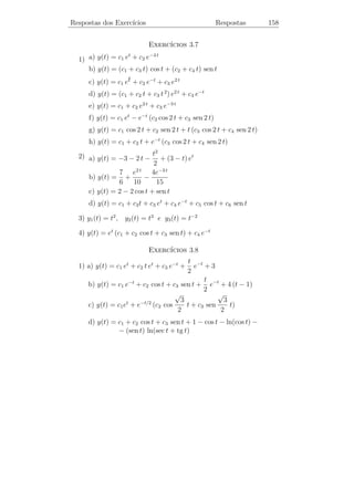 Equa¸oes N˜o Lineares
    c˜    a                   Cap. 6               Homogeneiza¸˜o
                                                              ca              153


Integrando, temos

                                     (v − 2)2
                       ln |ξ| + ln            = ln k.
                                      |v − 3|

Logo, as curvas integrais s˜o dadas por:
                           a

                             |ξ|(v − 2)2
                                         = k.
                               |v − 3|

     ıcios 6.4. 1) Encontre a solu¸ao de cada uma das equa¸˜es:
Exerc´                            c˜                      co
         dy   t+y                             dy   t2 + t y + y 2
    a)      =     .                     b)       =                .
         dt    t                              dt         t2
         dy   4y − 3t
    c)      =         .                 d) (t2 + 3 t y + y 2 ) dt − t2 dy = 0.
         dt   2t − y

         dy   2y − t + 5                      dy   4 t + 3 y + 15
    e)      =            .              f)       =                .
         dt   2t − y − 4                      dt    2t + y + 7

         dy   t + 3y − 5                      dy   t2 + 3 y 2
    g)      =            .              h)       =            .
         dt    t−y−1                          dt      2ty
   2) Mostre que, se M (t, y) dt + N (t, y) dy = 0 ´ uma equa¸ao ho-
                                                    e          c˜
                                    1
mogˆnea, ent˜o µ(t, y) =
    e        a                                   ´ um fator integrante
                                                 e
                         t M (t, y) + y N (t, y)
para esta equa¸˜o.
               ca

   3) Use o resultado do problema 2 para resolver as equa¸oes:
                                                         c˜

   a) 2 y dt − t dy = 0.                     b) (t2 + 3 y 2 ) dt − 2 t y dy = 0.
 