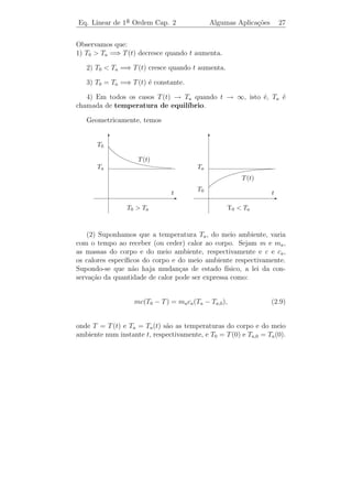 Eq. Linear de 1a Ordem Cap. 2
               ¯                              Algumas Aplica¸˜es
                                                            co           25


Exemplo 2.6. Uma quantidade de substˆncia radioativa possui ini-
                                        a
cialmente m0 gramas e decomp˜e-se a uma raz˜o proporcional a quan-
                             o              a               `
tidade presente. Se a meia-vida da quantidade inicial ´ 2.000 anos,
                                                      e
encontre a quantidade da substˆncia depois de 3.000 anos.
                              a
                      dm                                m0
Solucao: Temos que
    ¸˜                     = −λm, m(0) = m0 e m(2000) =    .
                       dt                               2
Sabemos que a solu¸ao geral desta equa¸ao ´:
                  c˜                  c˜ e

                           m(t) = c e−λ t .

Como m(0) = m0 , temos que c = m0 . Portanto,

                          m(t) = m0 e−λ t .

Mas, 2 m0 = m0 e−2000 λ o que implica que λ =
      1                                              ln 2
                                                    2000
                                                          .   Logo, m(t) =
    −(ln 2/2000)t
m0 e              e, portanto,
                                              m0
                  m(3000) = m0 e−(3 ln 2)/2 = √ .
                                               8
 Observacao 2.8. Pode-se usar a desintegra¸˜o radioativa para de-
           ¸˜                                   ca
scobrir a falsiﬁca¸˜o de obras de arte (vide [4], Se¸ao 1.3).
                  ca                                c˜


2.3.2               ´
         Circuito Eletrico
Consideremos um circuito el´trico simples
                             e                        E
consistindo de uma indutˆncia L, uma re-
                          a                            I        R
sistˆncia R e uma for¸a eletromotriz E0 =
    e                c                            