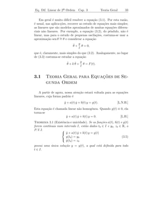 Eq. Linear de 1a Ordem Cap. 2
               ¯                            Algumas Aplica¸˜es
                                                          co       30


2.3.5                 ¸˜
         Outras Aplicacoes

   a) Forma¸˜o de um composto qu´
           ca                   ımico ([7], p´gina 45).
                                             a

   b) Dinˆmica de crescimento de um tumor ([4], Se¸ ao 1.8).
         a                                        c

   c) Modelos de popula¸ao ([4], Se¸ao 1.5).
                       c˜          c˜

 Exerc´ ıcios 2.3. 1) Um objeto de massa m ´ solto da posi¸ao de
                                              e               c˜
repouso em um meio que oferece resistˆncia proporcional a velocidade
                                     e                  `
do objeto. Determinar a velocidade no instante t.

    2) Fazer o problema proposto no Exerc´ 1, supondo que a re-
                                           ıcio
sistˆncia do meio ´ proporcional ao quadrado da velocidade.
    e             e

    3) Uma colˆnia de bact´rias cresce a uma raz˜o proporcional ao
              o            e                     a
n´mero de bact´rias presente. Se o n´mero duplica a cada 24 ho-
 u              e                      u
ras, quantas horas ser˜o necess´rias para que o n´mero de bact´rias
                      a        a                 u            e
aumente cem vezes sua quantidade original?

    4) Um tanque de 200 litros de capacidade, cont´m inicialmente 40
                                                    e
litros de agua pura. A partir do instante t = 0, adiciona-se ao tanque
uma solu¸ao de salmoura com 250 gramas de sal por litro, ` raz˜o de
          c˜                                                a     a
12 /min. A mistura, suposta uniforme, escoa do tanque ` raz˜o de 8
                                                          a    a
  /min. Determinar

   a) o tempo necess´rio para que ocorra o transbordamento;
                    a

   b) a concentra¸ao de sal na mistura presente no tanque no instante
                 c˜
do transbordamento.
 