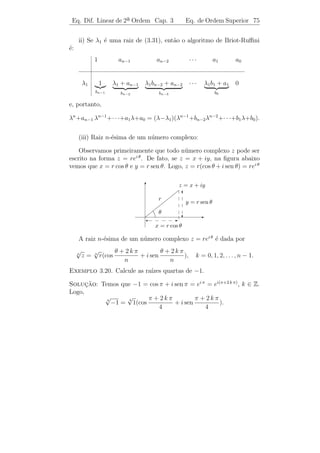 Eq. Dif. Linear de 2a Ordem
                     ¯            Cap. 3               Aplica¸˜es 71
                                                             co


bobina. A varia¸˜o de voltagem produzida pela bobina ´ proporcional
                ca                                     e
a taxa de varia¸˜o da corrente. A constante de proporcionalidade ´
`               ca                                                  e
chamada indutˆncia L da bobina.
               a
  C = capacitor, que consiste geralmente de duas placas de metal
separadas por um material atrav´s do qual pode passar pouca corrente.
                               e
Um capacitor tem o efeito de reverter o ﬂuxo da corrente quando uma
das placas se torna carregada.

   Seja Q(t) a carga do capacitor no instante t. Para deduzir uma
equa¸ao diferencial satisfeita por Q(t) usaremos a 2a lei de Kirchhoﬀ:
    c˜                                              ¯
   “Num circuito fechado, a voltagem aplicada ´ igual ` soma das
                                              e       a
quedas de voltagem no resto do circuito.”

    Como a queda de voltagem atrav´s do resistor R ´ igual a RI,
                                       e                e
                                 dI
atrav´s do indutor L ´ igual a L
     e               e              e atrav´s do capacitor C ´ igual a
                                           e                 e
                                 dt
Q/C, temos que
                         dI          Q
                       L    + R I + = E(t)
                         dt          C
               dQ(t)
e, como I(t) =       , vem que
                 dt
                        d2 Q    dQ Q
                    L      2
                             +R    + = E(t).
                        dt      dt  C

    Esta equa¸ao e a equa¸ao do sistema massa-mola, apresentado na
               c˜          c˜
Subse¸ao 3.5.1, s˜o essencialmente a mesma. Isto mostra que o circuito
       c˜         a
RLC ´ o an´logo el´trico ao sistema mecˆnico da aplica¸˜o anterior, e
       e     a      e                   a              ca
podemos estabelecer a seguinte correspondˆncia entre as quantidades
                                          e
el´tricas e mecˆnicas.
  e             a
                  indutˆncia L
                        a         ←→   massa m
                  resistˆncia R
                        e         ←→   constante de amortecimento c
rec´
   ıproco da capacitˆncia 1/C
                     a            ←→   constante da mola k
       for¸a eletromotriz E(t)
          c                       ←→   for¸a aplicada F (t)
                                          c
                    carga Q(t)    ←→   deslocamento y(t).
 