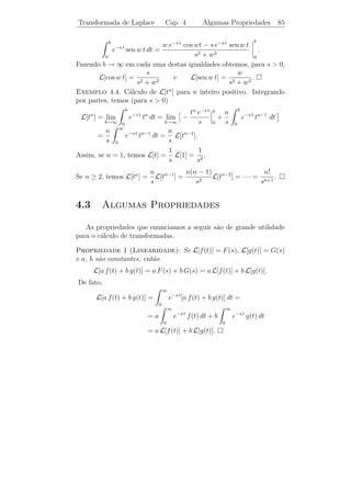 Eq. Dif. Linear de 2a Ordem
                    ¯                 Cap. 3 Varia¸ao dos Parˆmetros 81
                                                  c˜         a


Solucao: Primeiramente devemos encontrar uma base de solu¸oes da
       ¸˜                                                           c˜
                           (3)                                    3
homogˆnea associada y + y = 0. A equa¸˜o caracter´
        e                        ˙             ca          ıtica λ + λ = 0
tem por ra´  ızes: λ1 = 0, λ2 = i e λ3 = −i. Portanto, y1 (t) = 1,
y2 (t) = cos t e y3 (t) = sen t constitui tal base. Ent˜o, procuramos u1 ,
                                                       a
u2 e u3 tais que

                  yp (t) = u1 (t) + u2 (t) cos t + u3 (t) sen t

seja solu¸ao da equa¸ao n˜o homogˆnea. Resolvendo o sistema
         c˜          c˜ a            e
                
                 u1 + u2 cos t + u3 sen t = 0
                   ˙    ˙          ˙
                       −u2 sen t + u3 cos t = 0
                        ˙          ˙
                       −u2 cos t − u3 sen t = sec t,
                        ˙          ˙
                

obtemos

                  u1 = sec t =⇒ u1 (t) = ln | sec t + tg t|,
                  ˙
                  u2 = −1 =⇒ u2 (t) = −t,
                  ˙
                         sen t
                  u3 = −
                  ˙            =⇒ u3 (t) = ln | cos t|.
                         cos t
Portanto,

          yp (t) = ln | sec t + tg t| − t cos t + (sen t) ln | cos t|.

 Exerc´ıcios 3.9. 1) Encontre, usando o m´todo de varia¸˜o dos
                                             e         ca
parˆmetros, uma solu¸ao particular de cada equa¸ao:
   a                c˜                         c˜

    a) y (4) − y = 4 t.
               ¨                                 b) y (3) − 3¨ + 3 y − y = et .
                                                              y     ˙
    c) y (3) − 4 y = t + cos t + 2 e−t .
                 ˙                               d) y (3) + y + y + y = t + e−t .
                                                            ¨ ˙
    e) y + 2 y + y = t2 sen t.
         (4)
                 ¨                               f) y (3) − 6 y + 11 y − 6 y = e4 t .
                                                              ¨       ˙

   2) Sabendo-se que t, t2 e 1/t s˜o solu¸˜es da equa¸ao homogˆnea
                                  a      co          c˜       e
associada a

                 t3 y (3) + t2 y − 2 t y + 2 y = 2 t4 ,
                               ¨       ˙                  t  0,

determine uma solu¸˜o particular da equa¸˜o n˜o homogˆnea.
                  ca                    ca a         e
 