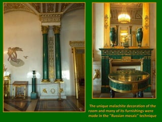 It served as the state drawing-room of Empress Alexandra, the wife of Tzar Nicholas I

 