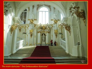 Tha main staircase “ The Embassadors Staircase”

 