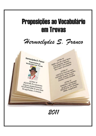 Proposições ao Vocabulário
        em Trovas
Hermoclydes S. Franco




          2011
 