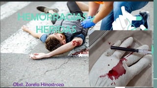 HEMORRAGIAS y
HERIDAS
Obst. Zarela Hinostroza
 