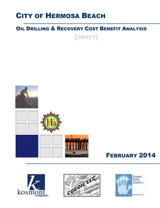 CITY OF HERMOSA BEACH
OIL DRILLING & RECOVERY COST BENEFIT ANALYSIS

[DRAFT]

FEBRUARY 2014

 