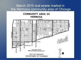March 2015 real estate market in
the Hermosa community area of Chicago
 