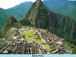 Machu Pichu
 