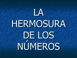 LA HERMOSURA DE LOS NÚMEROS 